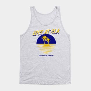 Lost at Sea Don’t Come Find Me Tank Top